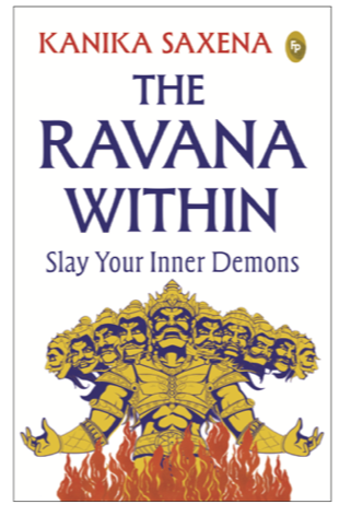 The Ravana Within: Slay Your Inner Demons by Kanika Saxena