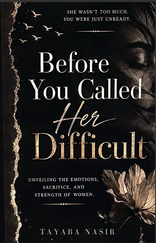 Before You Called Her Difficult by Tayaba Nasir